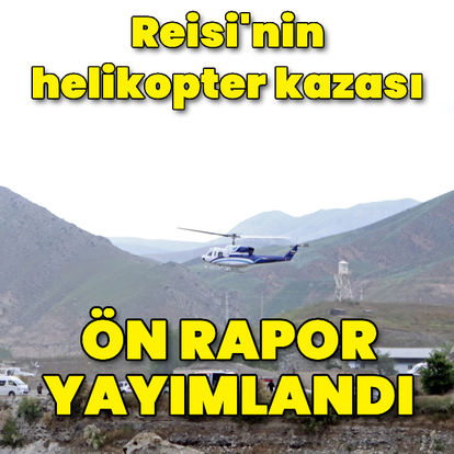 Reisi'nin helikopter kazası: İran Genelkurmay Başkanlığı'nın ön raporu yayımlandı