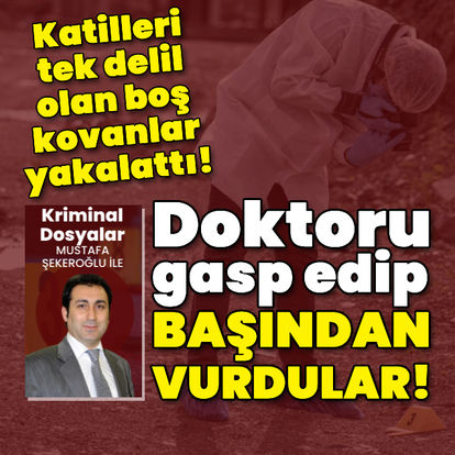 Doktoru gasp edip başından vurdular!