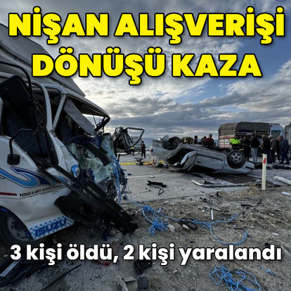 Burdur'da nişan alışverişi dönüşü kaza: 3 ölü, 2 yaralı - Güncel haberler