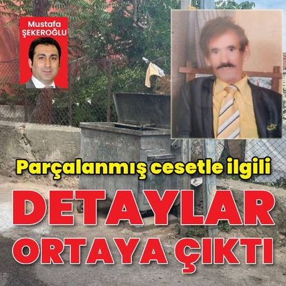 Parçalara ayrılmış cesetle ilgili detaylar ortaya çıktı