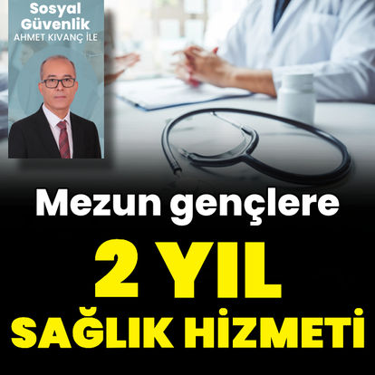 Mezun gençlere 2 yıl sağlık hizmeti