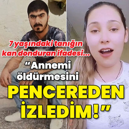 7 yaşındaki tanığın kan donduran ifadesi: Annemi öldürmesini pencereden izledim