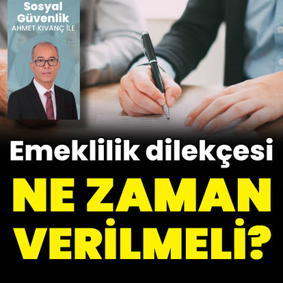 Emeklilik dilekçesi ne zaman verilmeli?