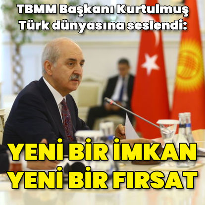 TBMM Başkanı Kurtulmuş: Türk dünyasından bütün insanlığın beklentileri var