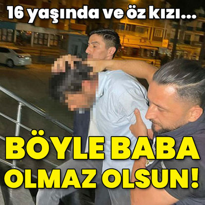 B.K., 16 yaşındaki ve öz kızına cinsel istismarda bulundu! Böyle baba olmaz olsun