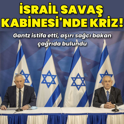 İsrail Savaş Kabinesi'nde kriz: İsrailli aşırı sağcı bakandan Netanyahu'ya çağrı