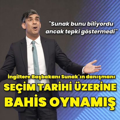 İngiltere Başbakanı Sunak'ın danışmanının seçim tarihi üzerine bahis oynadığı ortaya çıktı