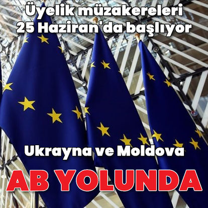 AB duyurdu: Ukrayna ve Moldova ile üyelik müzakereleri 25 Haziran'da başlıyor