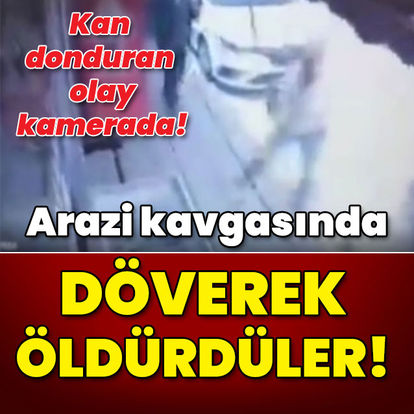 Kan donduran görüntü! Arazi kavgasında döverek öldürdüler - Son dakika haberler