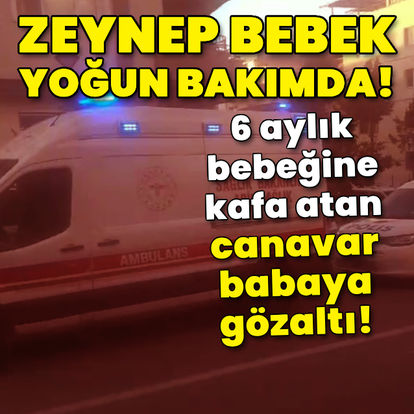 6 aylık bebeğine kafa attı! Canavar babaya gözaltı - Güncel haberler