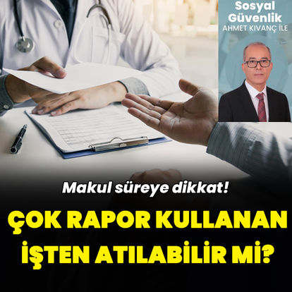 Çok rapor kullanan işten atılabilir mi?