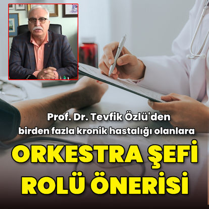 Prof. Dr. Özlü'den birden fazla kronik hastalığı olanlara orkestra şefi rolünde hekim kontrolü önerisi - Haberler