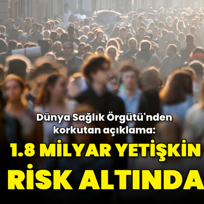 DSÖ'den korkutan açıklama! 1.8 milyar yetişkin risk altında - Haberler