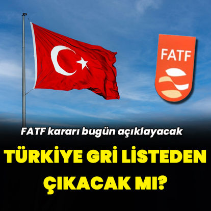 Türkiye gri listeden çıkacak mı? Gözler FATF kararında