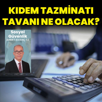 Temmuzda kıdem tazminatı tavanı ne olacak?