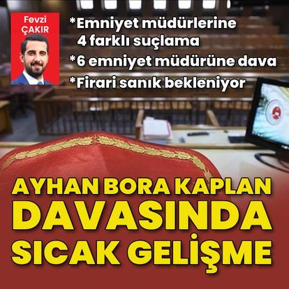 Ayhan Bora Kaplan davasında sıcak gelişmeler