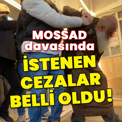 Son dakika: MOSSAD davasında istenen cezalar belli oldu!