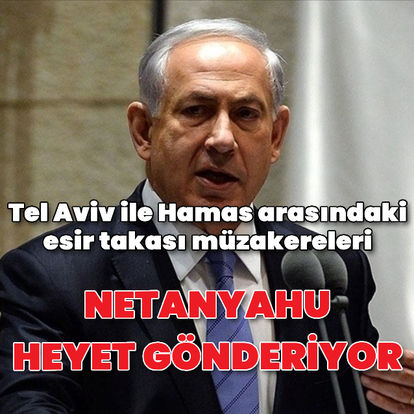 Netanyahu, İsrail heyetini esir takası müzakerelerine göndermeye karar verdi - Öne çıkan haberler