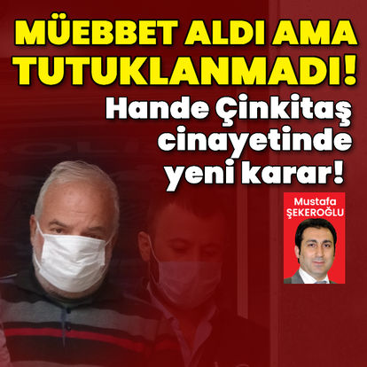 Son dakika: Ağırlaştırılmış müebbet aldı ama tutuklanmadı!