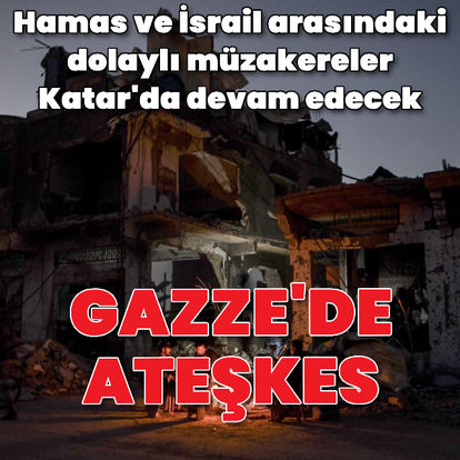 Gazze'de ateşkes: Hamas ve İsrail arasındaki müzakereler Katar'da devam edecek