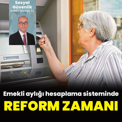 Emekli aylığında reform zamanı