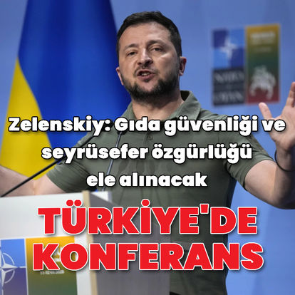 Ukrayna Devlet Başkanı Zelenskiy: Türkiye'de gıda güvenliği ve seyrüsefer özgürlüğü konferansı düzenleyeceğiz