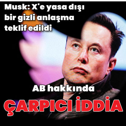 Çarpıcı iddia: Elon Musk: AB Komisyonu, X'e yasa dışı bir gizli sansür anlaşması teklif etti - Dünyadan haberler