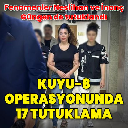 Kuyu-8 operasyonu: Neslihan ve İnanç Güngen tutuklandı