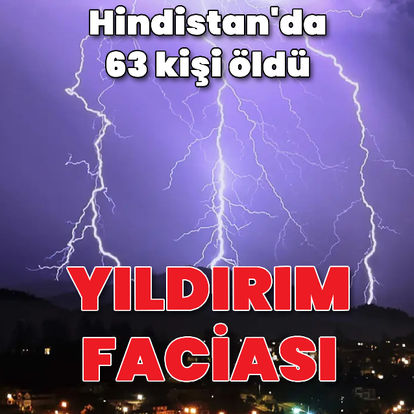 Hindistan'da yıldırım düşmesi sonucu 63 kişi öldü