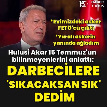 Son dakika: Hulusi Akar'dan 15 Temmuz hain darbe girişimine ilişkin kritik açıklamalar