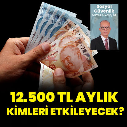 12.500 TL emekli aylığı kimleri etkileyecek?