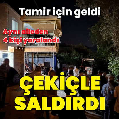 Aydın'da tamir için geldi, çekiçle saldırdı: 4 yaralı