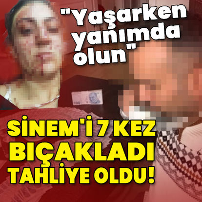 Sinem'i 7 kez bıçakladı, tahliye edildi!