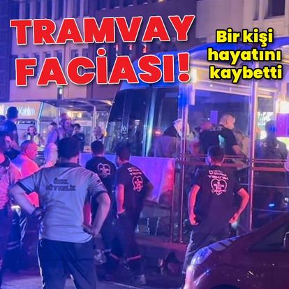 Son dakika: Tramvay faciası! Bir kişi hayatını kaybetti