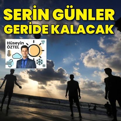 Serin günler geride kalıyor