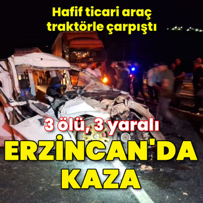 Erzincan’da hafif ticari araç traktörle çarpıştı: 3 ölü, 3 yaralı - Güncel haberler