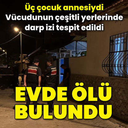 Denizli'de üç çocuk annesi evinde ölü bulundu - Güncel haberler