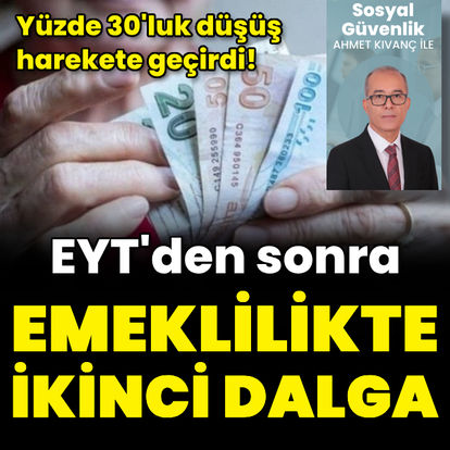 EYT’den sonra emeklilikte yeni dalga