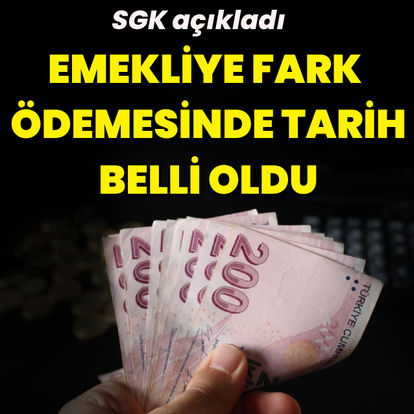 SGK, emekliye fark ödemesinde tarihi açıkladı