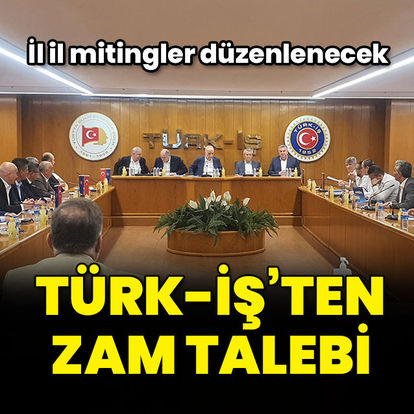 TÜRK-İŞ'ten zam talebi