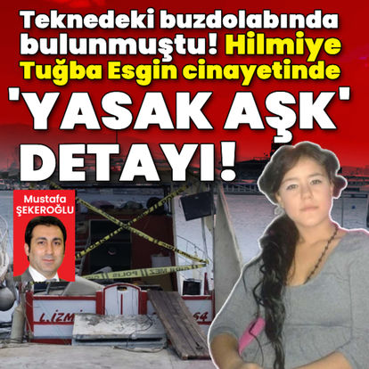 Cansız bedeni teknedeki buzdolabında bulunmuştu! Hilmiye Tuğba Esgin cinayetince 'yasak aşk' detayı - Son dakika haberler