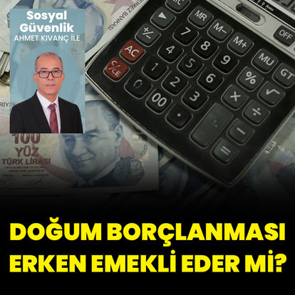 Doğum borçlanmasıyla kimler erken emekli olabilir?