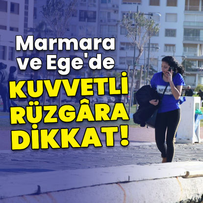 Marmara ve Ege'de kuvvetli rüzgara dikkat! - Son dakika haberi