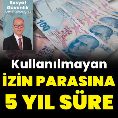 Kullanılmayan izin parasına 5 yıl süre