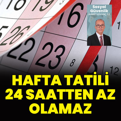 Hafta tatili 24 saatten az olamaz