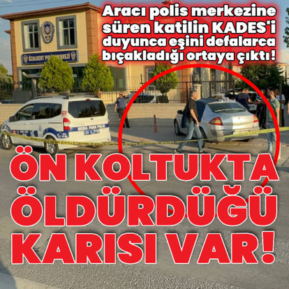 Karısını öldürdüğü aracı polis merkezine sürmüştü! KADES'i duyunca cinayeti işlediği ortaya çıktı - Güncel haberler