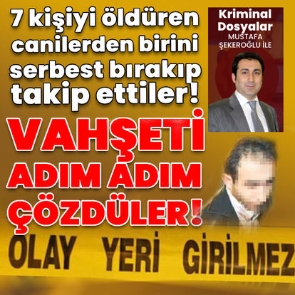 7 kişiyi öldüren canilerden birini serbest bırakıp takip ettiler! Vahşeti adım adım çözdüler!