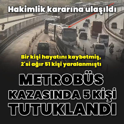 Son dakika haberi Metrobüs kazasında 5 kişi tutuklandı