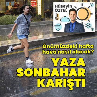 Son dakika: Yaz havasına sonbahar karıştı! İşte önümüzdeki hafta beklenen hava durumu