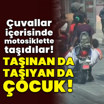 Çocukları çuvala koyup motosikletle taşıdılar!